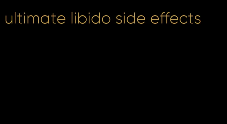 ultimate libido side effects