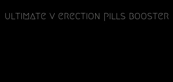 ultimate v erection pills booster