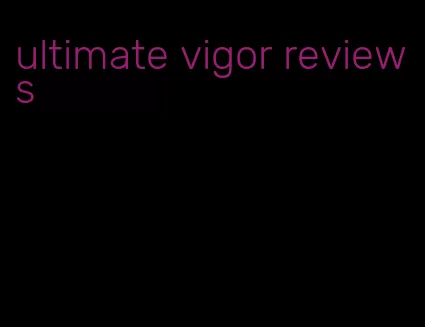 ultimate vigor reviews