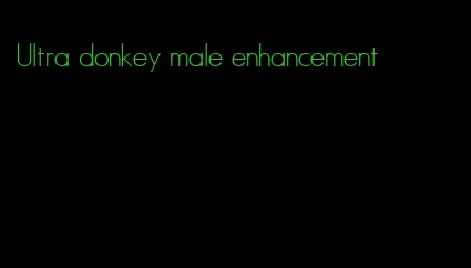 Ultra donkey male enhancement