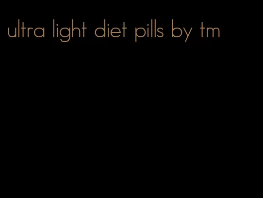 ultra light diet pills by tm