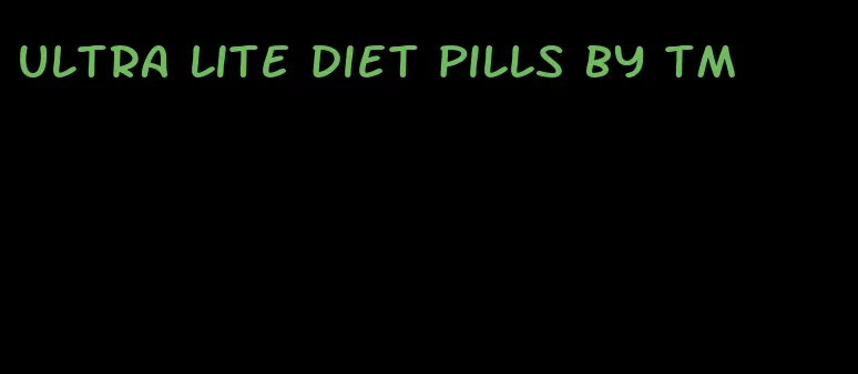 ultra lite diet pills by tm