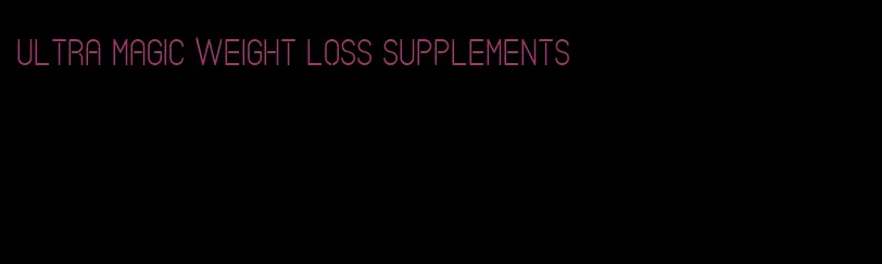 ultra magic weight loss supplements