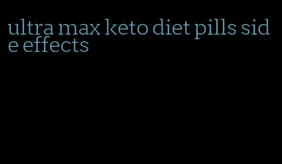 ultra max keto diet pills side effects