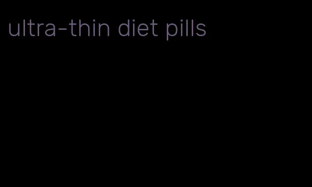 ultra-thin diet pills