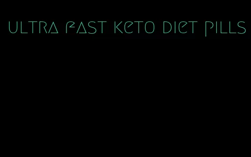 ultra fast keto diet pills