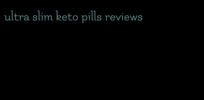 ultra slim keto pills reviews