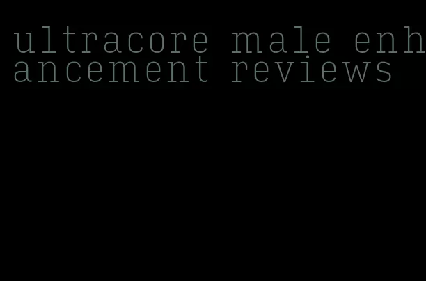 ultracore male enhancement reviews