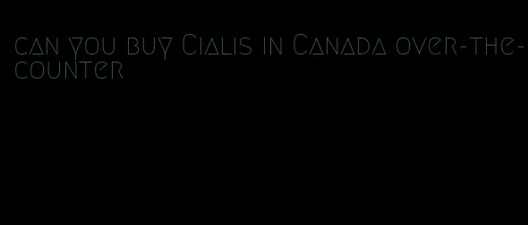 can you buy Cialis in Canada over-the-counter