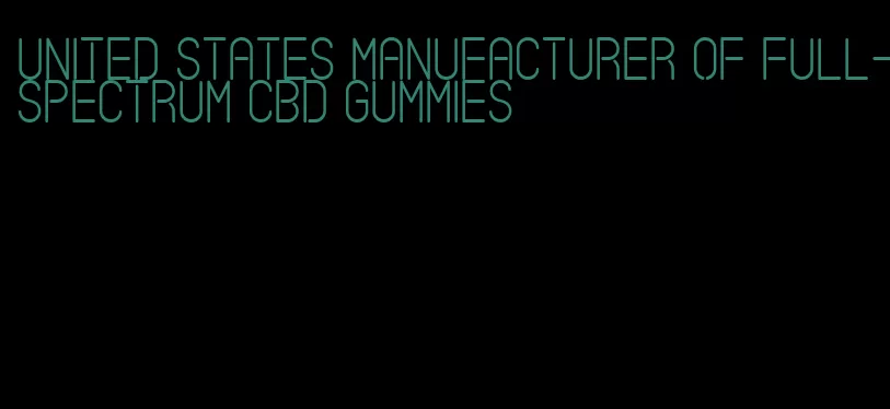 united states manufacturer of full-spectrum CBD gummies