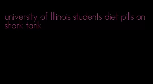 university of Illinois students diet pills on shark tank