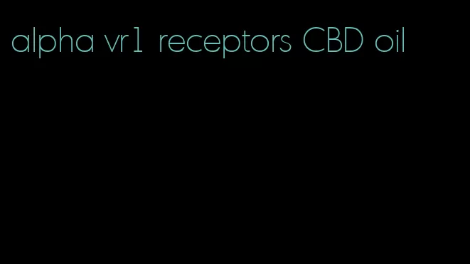 alpha vr1 receptors CBD oil