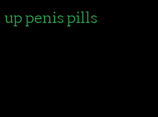 up penis pills