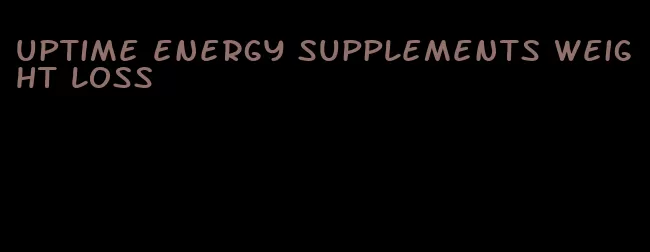 uptime energy supplements weight loss