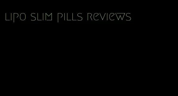 lipo slim pills reviews