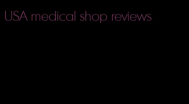 USA medical shop reviews