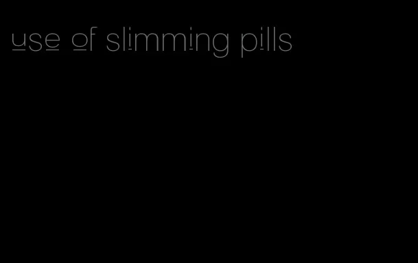 use of slimming pills