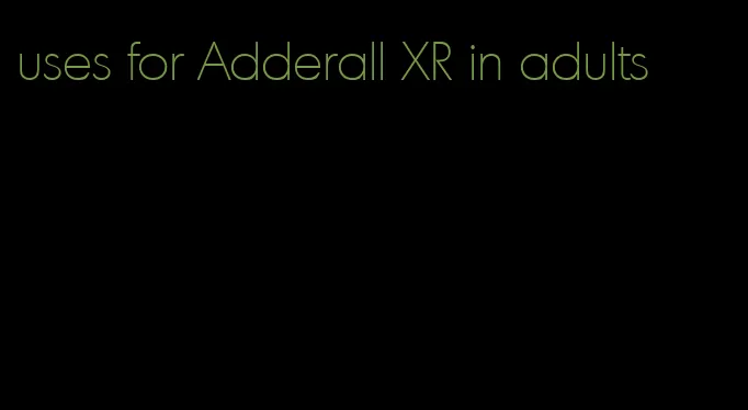 uses for Adderall XR in adults