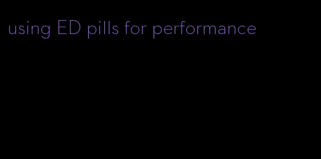 using ED pills for performance