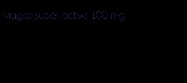 viagra super active 100 mg