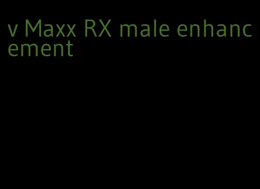 v Maxx RX male enhancement