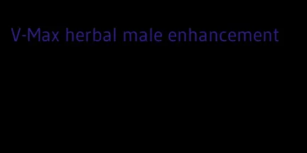 V-Max herbal male enhancement