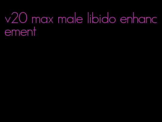 v20 max male libido enhancement