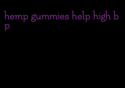 hemp gummies help high bp