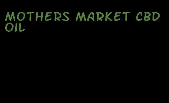 mothers market CBD oil