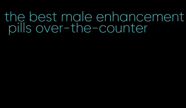 the best male enhancement pills over-the-counter