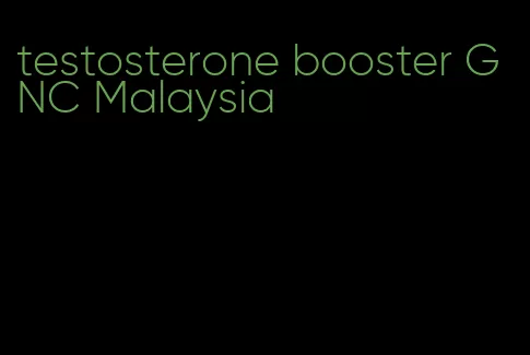 testosterone booster GNC Malaysia