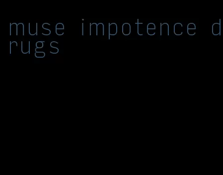 muse impotence drugs