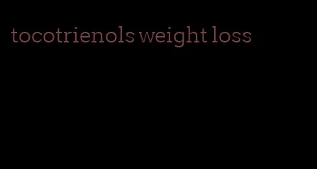 tocotrienols weight loss