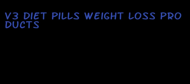 v3 diet pills weight loss products