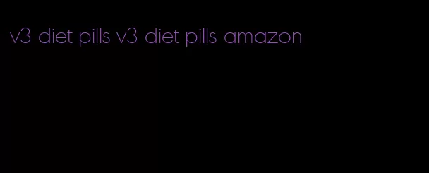 v3 diet pills v3 diet pills amazon