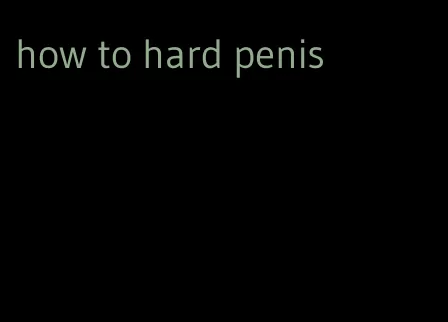 how to hard penis