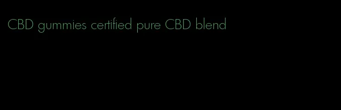 CBD gummies certified pure CBD blend