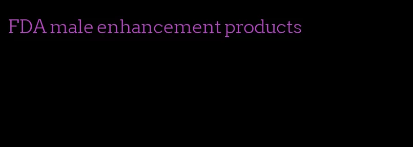 FDA male enhancement products