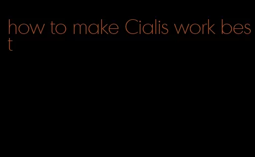 how to make Cialis work best