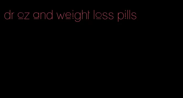 dr oz and weight loss pills