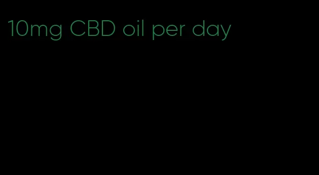 10mg CBD oil per day