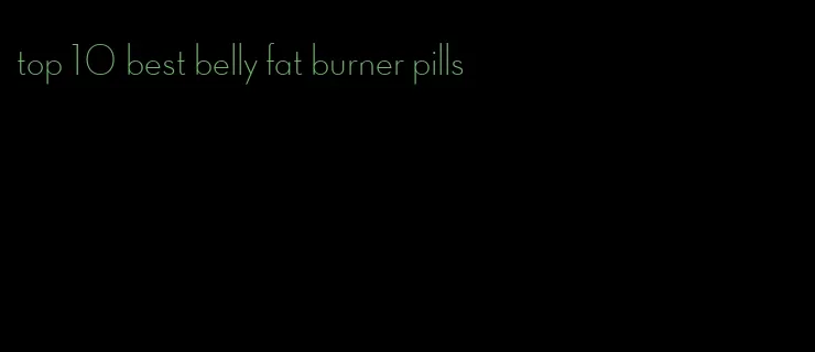 top 10 best belly fat burner pills