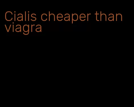 Cialis cheaper than viagra