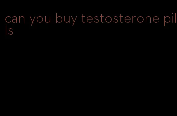 can you buy testosterone pills