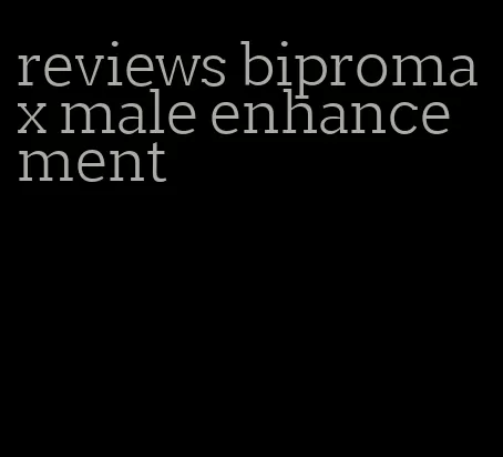 reviews bipromax male enhancement