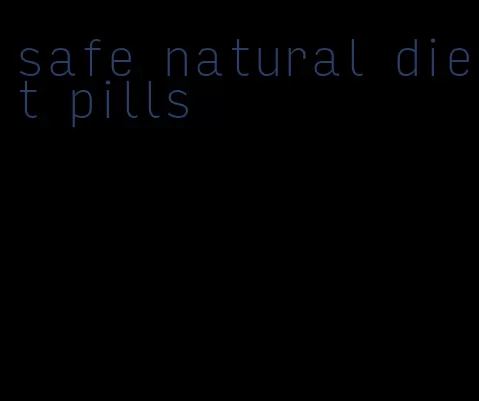 safe natural diet pills