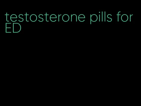 testosterone pills for ED