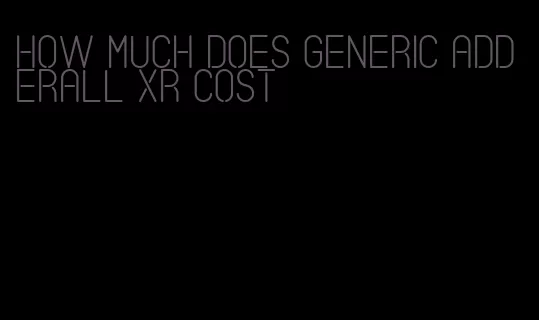 how much does generic Adderall XR cost