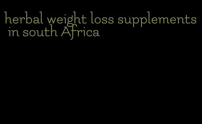 herbal weight loss supplements in south Africa