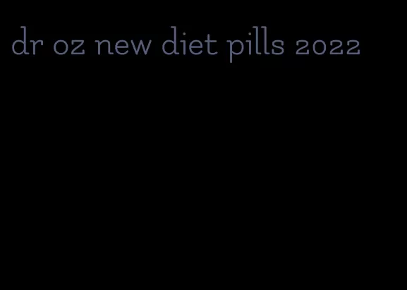 dr oz new diet pills 2022